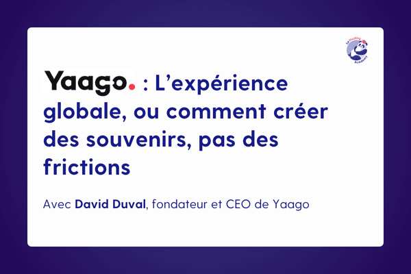 Image de Yaago : L’expérience globale, ou comment créer des souvenirs, pas des frictions Image de Yaago : L’expérience globale, ou comment créer des souvenirs, pas des frictions